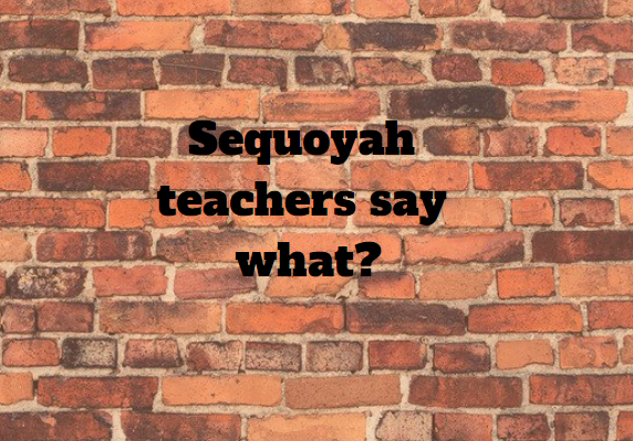 Sequoyah teachers say what?